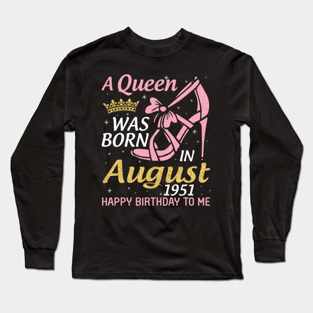 A Queen Was Born In August 1951 Happy Birthday To Me 69 Years Old Long Sleeve T-Shirt by joandraelliot